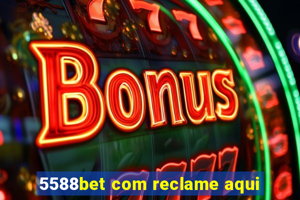 5588bet com reclame aqui